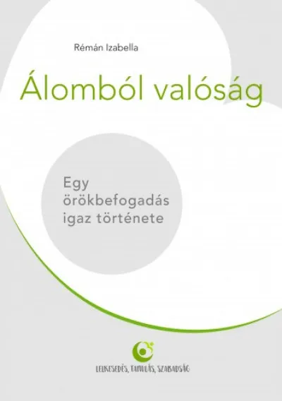 Vedd meg most Álomból valóság - Egy örökbefogadás igaz története