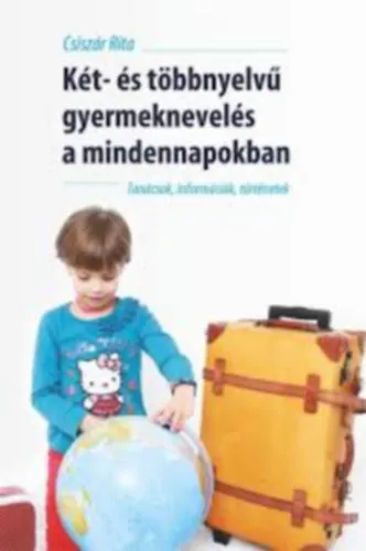Azonnal elérhető Két- és többnyelvű gyermeknevelés a mindennapokban Tanácsok, információk, történetek