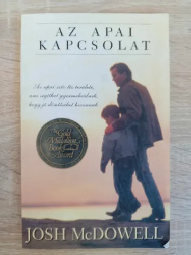 Olcsóbb Az apai kapcsolat - Az apai szív tíz területe, ami segíthet gyermekeidnek, hogy jó döntéseket hozzanak