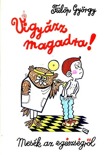 Legkelendőbb Vigyázz magadra! Mesék az egészségről