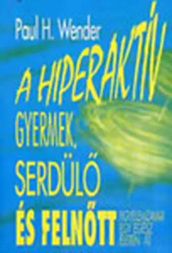 Szuper akció A hiperaktív gyermek, serdülő és felnőtt - Figyelemzavar egy egész életen át