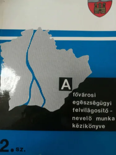 A fővárosi egészségügyi felvilágosító - nevelő munka kézikönyve Exkluzív ajánlat