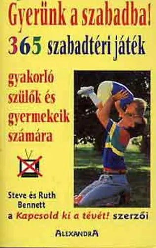 Gyerünk a szabadba! 365 SZABADTÉRI JÁTÉK GYAKORLÓ SZÜLŐK ÉS GYERMEKEIK SZÁMÁRA (Fekete-fehér illusztrációkkal.) Nézd meg most