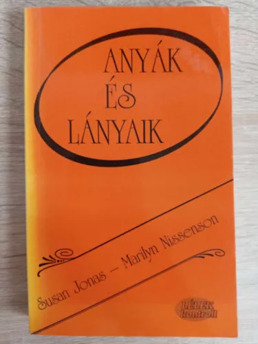 Legjobb ár Anyák és lányaik - Lélek kontroll (Kényes egybeesés: Anyák és lányaik fejlődési útja / Megoldatlan feszültségek / A kapcsolata megszilárdítása)