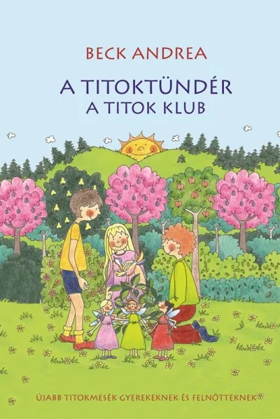 A Titoktündér - A Titok Klub - Újabb titokmesék gyerekeknek és felnőtteknek Biztonságos vásárlás