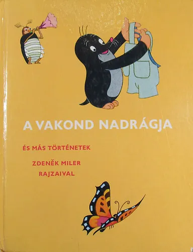 Ajánlat A Vakond nadrágja és más történetek (Hogyan akart a kutyus kicsinyekhez jutni? - A kutyus meg a méz - A vakond nadrágja - A vakond és az autó)