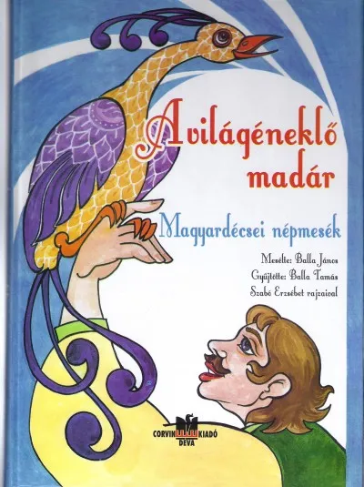 Korlátozott ajánlat A világéneklő madár - Magyardécsei népmesék