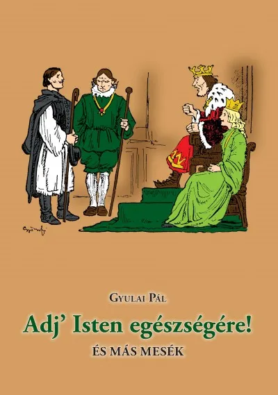 Nézd meg most Adj' Isten egészségére! és más mesék