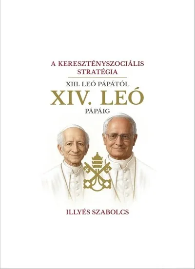 A keresztényszociális stratégia - XIII. Leó pápától XIV. Leó pápáig Vásárlói kedvenc