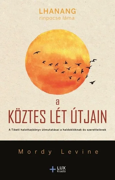 A köztes lét útjain - A Tibeti halottaskönyv útmutatásai a haldoklóknak és szeretteiknek Rendeld meg most