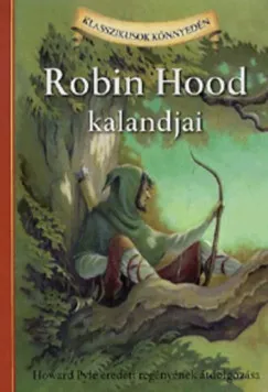 Robin Hood kalandjai - Howard Pyle eredeti regényének átdolgozása Vedd meg most