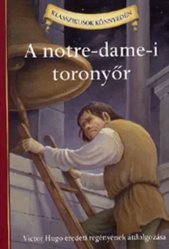 Olcsó A Notre Dame-i toronyőr - Victor Hugo regényének átdolgozása