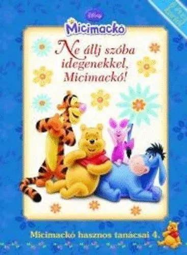 Vásárlói kedvenc Micimackó hasznos tanácsai 4. Ne állj szóba idegenekkel, Micimackó!