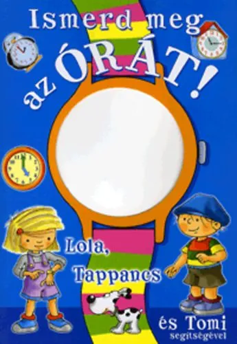 Ismerd meg az órát! - Lola, Tappancs és Tomi segítségével Alacsony ár