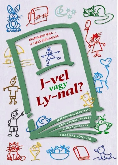 J-vel vagy Ly-nal? - JÁTÉKOS FOGLALKOZTATÓ NAGY ÓVODÁSOKNAK ÉS KISISKOLÁSOKNAK Korlátozott ajánlat