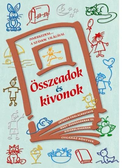 Összeadok és kivonok - JÁTÉKOS FOGLALKOZTATÓ NAGY ÓVODÁSOKNAK ÉS KISISKOLÁSOKNAK Korlátozott ajánlat