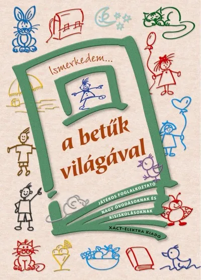 Ismerkedem... a betűk világával - JÁTÉKOS FOGLALKOZTATÓ NAGY ÓVODÁSOKNAK ÉS KISISKOLÁSOKNAK Bestseller