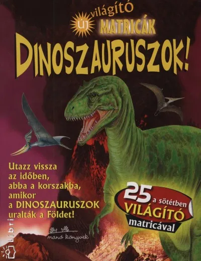 Dinoszauruszok! - Világító matricák - Utazz vissza az időben, abba a korszakba, amikor a dinoszauruszok uralták a Földet! Azonnal elérhető