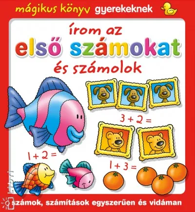 Legnépszerűbb Írom az első számokat és számolok - Mágikus könyv gyerekeknek - Számok, számítások egyszerűen és vidáman