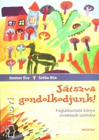 Játszva gondolkodjunk! - Foglalkoztató könyv óvodások számára Azonnal elérhető