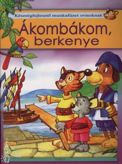 Ákombákom, berkenye - Készségfejlesztő munkafüzet óvodásoknak Olcsóbb