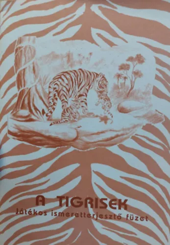 Azonnal elérhető A tigrisek - Játékos ismeretterjesztő füzet