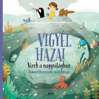 Vigyél haza! - Vizek a nagyvilágban - Ismeretterjesztő mesekönyv Csak ma