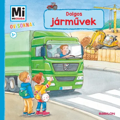 Dolgos járművek - Mi Micsoda Ovisoknak Ne maradj le