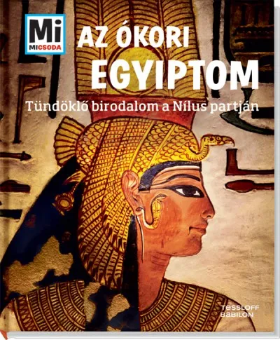 Az ókori Egyiptom - Mi Micsoda - Tündöklő birodalom a Nílus partján Kedvezmény