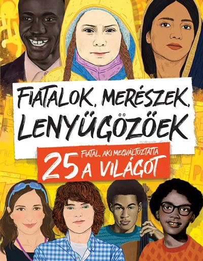 Kiárusítás Fiatalok, merészek, lenyűgözőek - 25 fiatal, aki megváltoztatta a világot