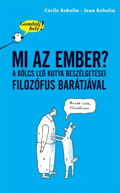 Gondolj bele! Mi az ember? - A bölcs Leó kutya beszélgetései filozófus barátjával Akciós ár
