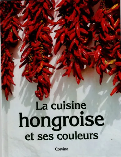 Vedd meg online La cuisine hongroise et ses couleurs