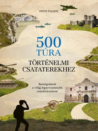 500 túra történelmi csataterekhez - Barangolások a világ legnevezetesebb csatahelyszínein Különleges ajánlat