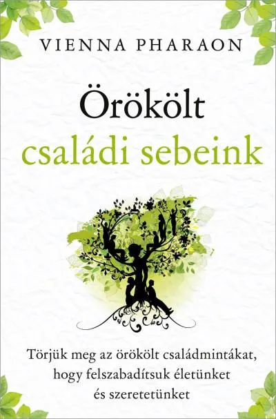 Örökölt családi sebeink - Törjük meg az örökölt családmintákat, hogy felszabadítsuk életünket és szeretetünket Népszerű