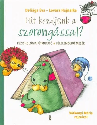 Mit kezdjünk a szorongással? - Pszichológiai útmutató + Félelemoldó mesék Legjobb ár