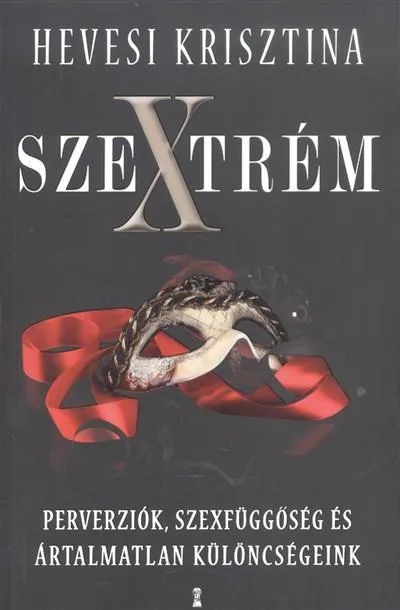 Szextrém /Perverziók, szexfüggőségek és ártalmatlan különcségeink Különleges ajánlat