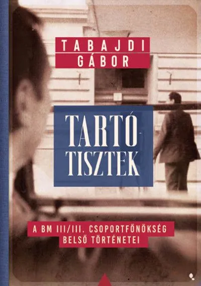 Kihagyhatatlan ajánlat Tartótisztek - A BM III/III. csoportfőnökség belső történetei