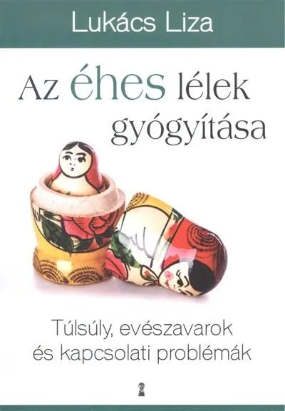 Az éhes lélek gyógyítása /Túlsúly, evészavarok és kapcsolati problémák Rendeld meg most