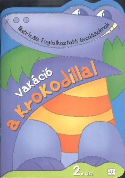 Vakáció a krokodillal 2. /Matircás foglalkoztató óvodásoknak Akciós ár