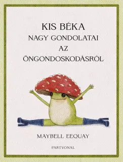 Kis béka nagy gondolatai az öngondoskodásról Akciós ár