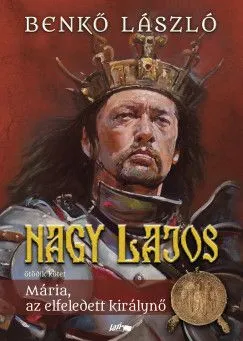 Nagy Lajos V. - Mária, az elfeledett királynő Akciós ár