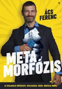 Metamorfózis - Az átalakulás művészete: táplálkozás, edzés, mentális munka Kihagyhatatlan ajánlat
