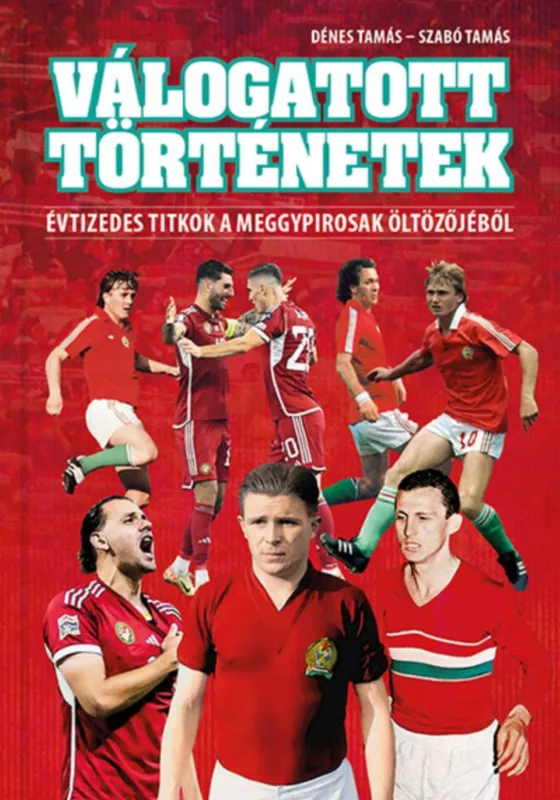 Válogatott történetek - Évtizedes titkok a meggypirosak öltözőjéből Ajánlat