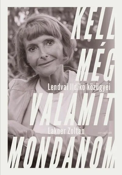 Kell még valamit mondanom - Lendvai Ildikó közügyei Alacsony ár