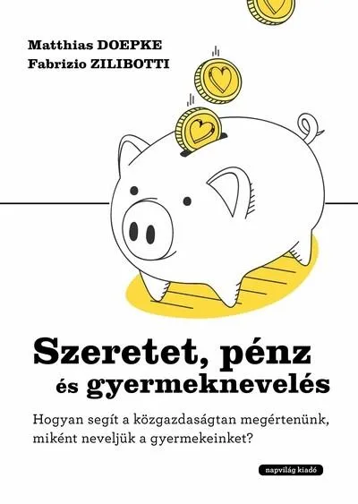 Szeretet, pénz és gyermeknevelés - Hogyan segít a közgazdaságtan megértenünk, miként neveljük gyermekeinket? Szuper akció