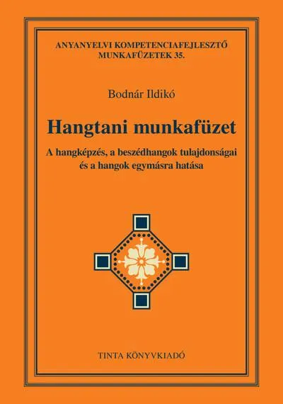 Hangtani munkafüzet - A hangképzés, a beszédhangok tulajdonságai és a hangok egymásra hatása - Anyanyelvi kompetenciafejlesztő m Újdonság