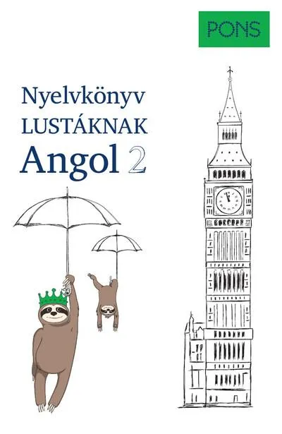 PONS Nyelvkönyv lustáknak - Angol 2 - Újrakezdenéd vagy bővítenéd a tudásodat, de nincs kedved magolni? Tanulj angolul másként! Utolsó esély