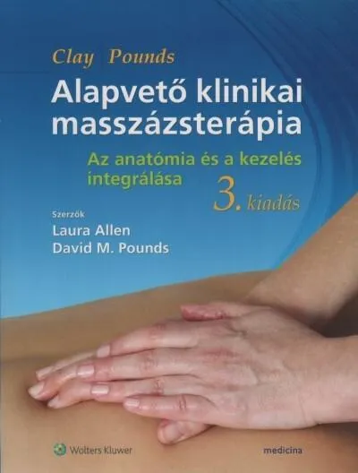 Alapvető klinikai masszázsterápia: Az anatómia és a kezelés integrálása (3. kiadás) Gyors szállítás