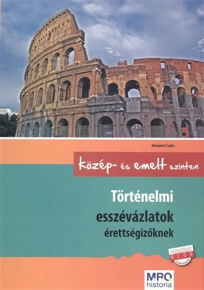 Vedd meg most Történelmi esszévázlatok érettségizőknek közép- és emelt szinten