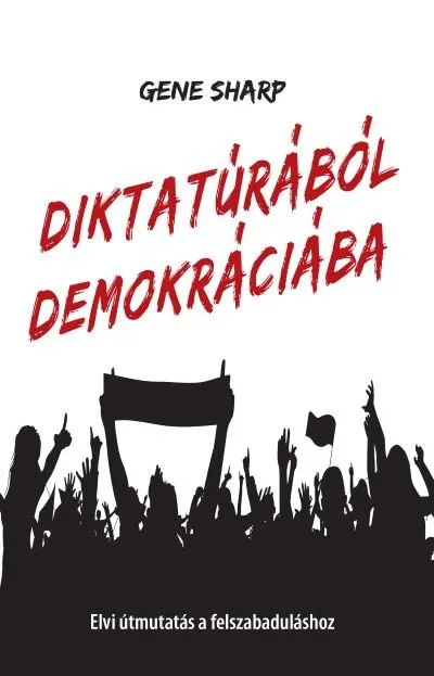 Diktatúrából demokráciába - Elvi útmutatás a felszabaduláshoz Bestseller